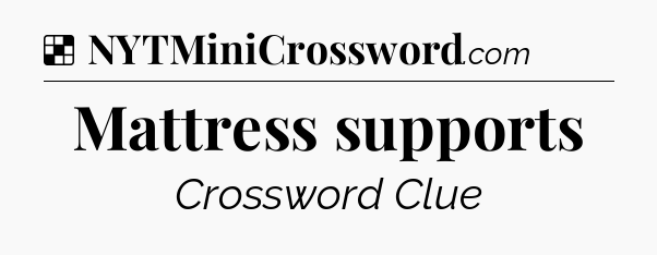 Solution: Mattress supports - NYT Crossword
