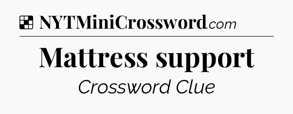 Solution: Mattress support - NYT Crossword