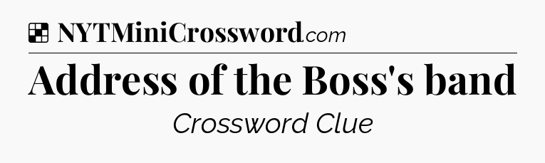 Solution: Address of the Boss's band - NYT Crossword