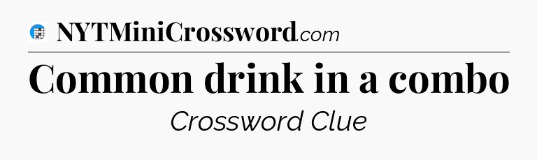 Common drink in a combo Crossword Clue