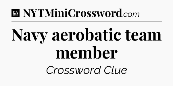 Navy aerobatic team member - LA Times Crossword