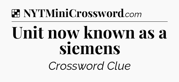 Solution: Unit now known as a siemens - NYT Crossword