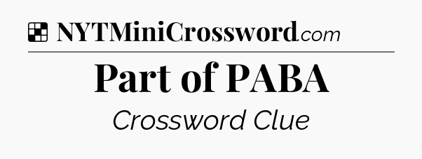 Solution: Part of PABA - NYT Crossword