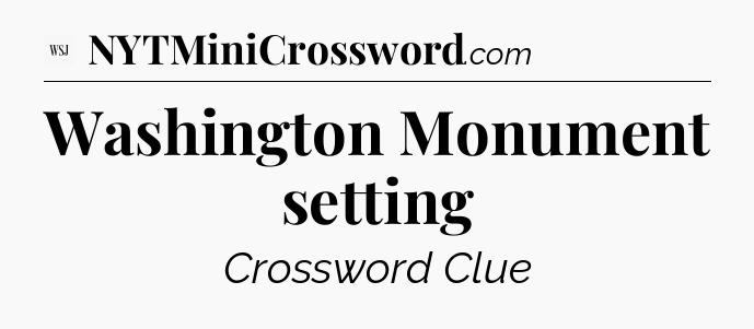 Washington Monument setting - WSJ Crossword