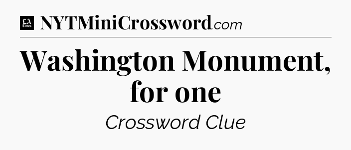 Washington Monument, for one - LA Times Crossword