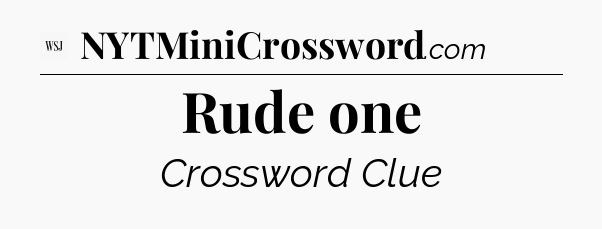Rude one - WSJ Crossword