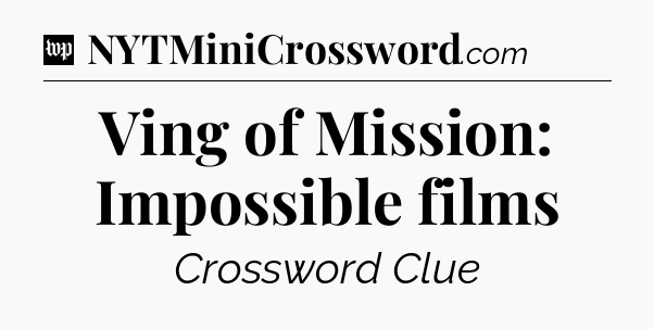 Ving of Mission: Impossible films Crossword Clue