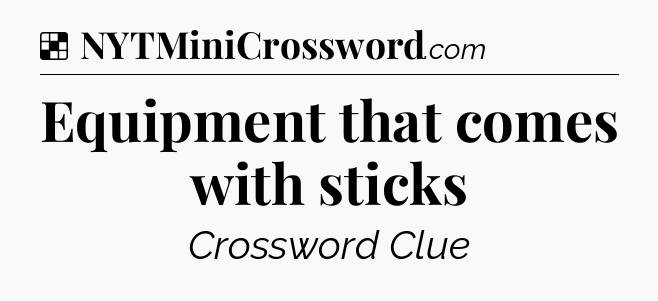 Solution: Equipment that comes with sticks - NYT Crossword