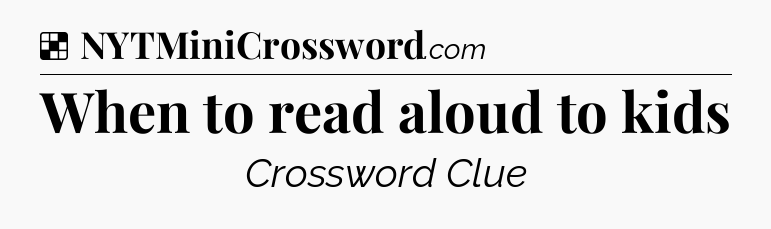Solution: When to read aloud to kids - NYT Crossword