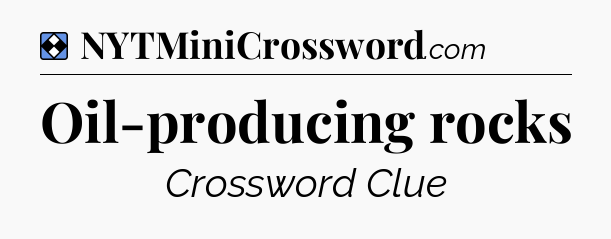 Solution: Oil-producing rocks - NYT Mini Crossword