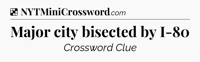 Solution: Major city bisected by I-80 - NYT Crossword