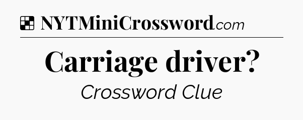 Solution: Carriage driver - NYT Crossword
