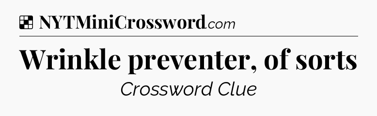 Solution: Wrinkle preventer, of sorts - NYT Crossword