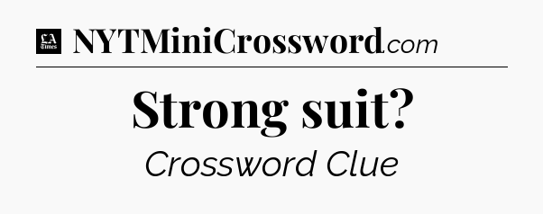 Strong suit - LA Times Crossword