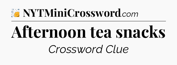 Afternoon tea snacks - 7 Little Words