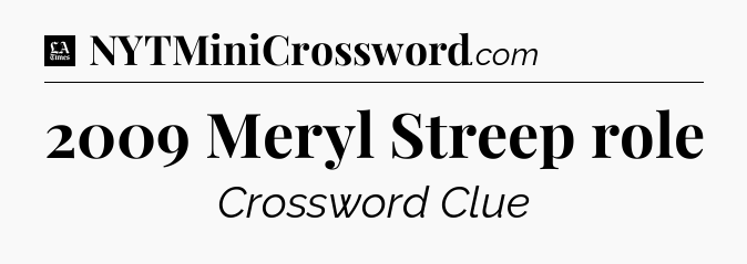 2009 Meryl Streep role - LA Times Crossword