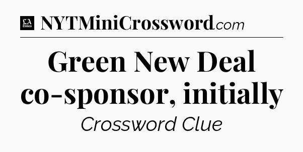 Green New Deal co-sponsor, initially - LA Times Crossword