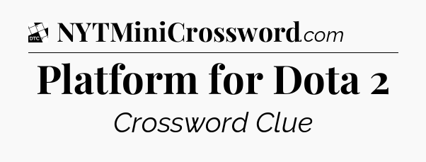 Platform for Dota 2 - Daily Themed Classic Crossword