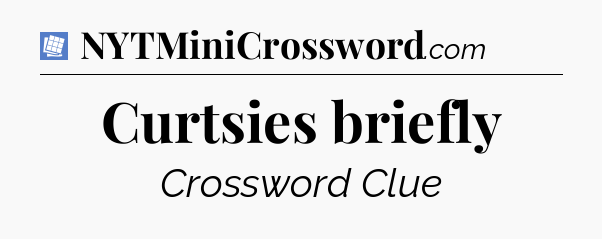 Curtsies briefly Puzzle Page Crossword Clue