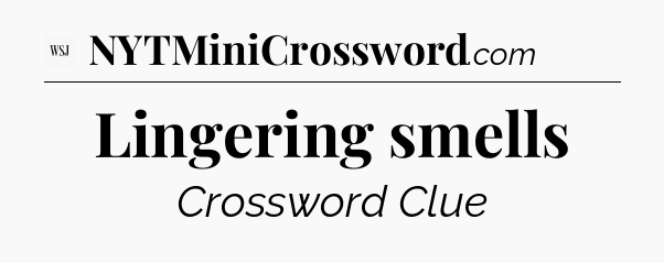 Lingering smells - WSJ Crossword