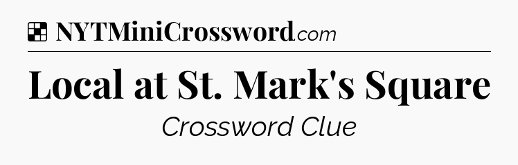 Solution: Local at St. Mark's Square - NYT Crossword