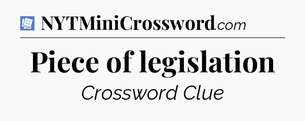 Piece of legislation Puzzle Page Crossword Clue