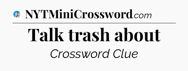 Talk trash about Crossword Clue