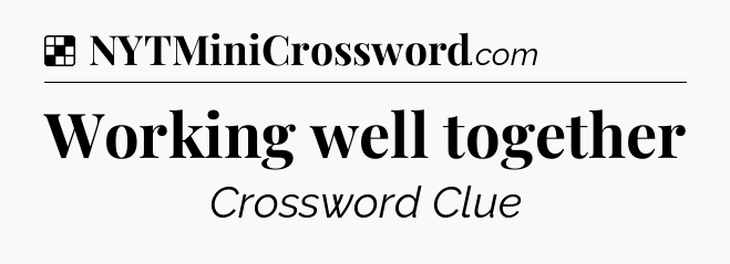Solution: Working well together - NYT Crossword
