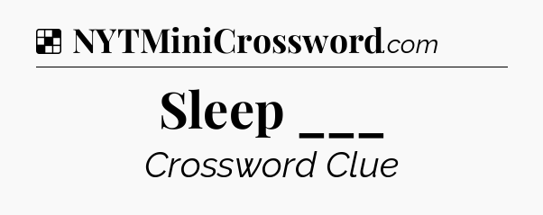 Solution: Sleep ___ - NYT Crossword