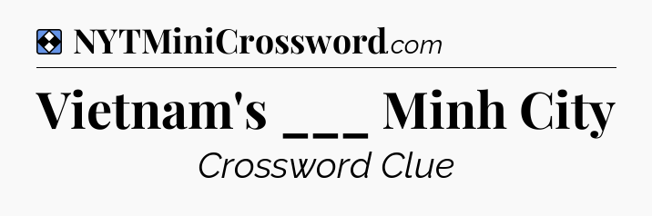 Solution: Vietnam's ___ Minh City - NYT Mini Crossword