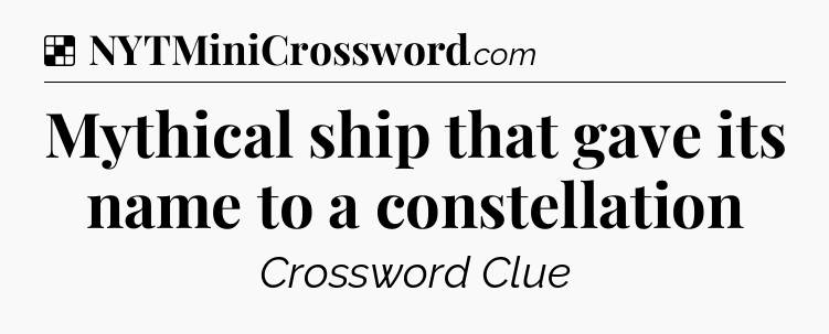 Solution: Mythical ship that gave its name to a constellation - NYT Crossword