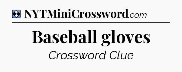 Solution: Baseball gloves - NYT Mini Crossword