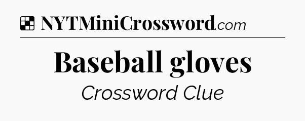 Solution: Baseball gloves - NYT Crossword