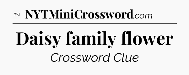 Daisy family flower - WSJ Crossword