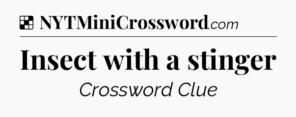 Solution: Insect with a stinger - NYT Crossword