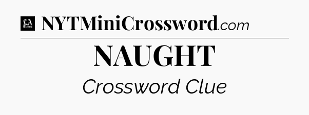 NAUGHT - LA Times Crossword