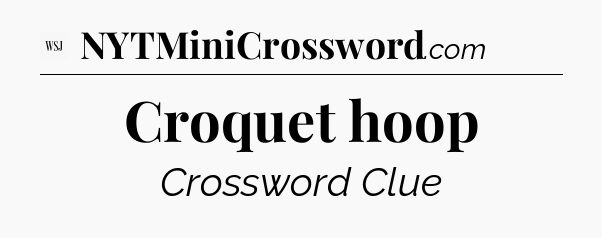 Croquet hoop - WSJ Crossword