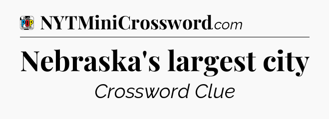 Nebraska's largest city Crossword Clue