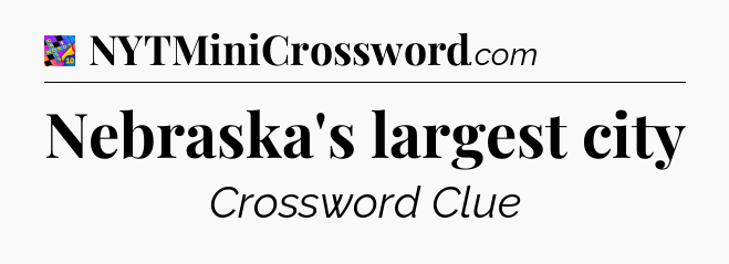 Nebraska's largest city Crossword Clue