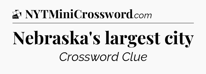 Nebraska's largest city - Daily Themed Classic Crossword