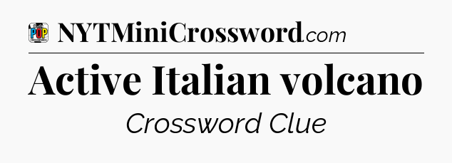 Active Italian volcano Crossword Clue