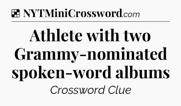 Solution: Athlete with two Grammy-nominated spoken-word albums - NYT Crossword