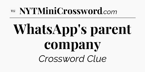 WhatsApp's parent company - WSJ Crossword