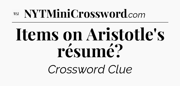 Items on Aristotle's résumé - WSJ Crossword