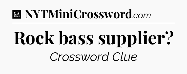 Rock bass supplier - LA Times Crossword