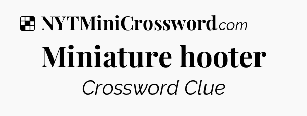 Solution: Miniature hooter - NYT Crossword