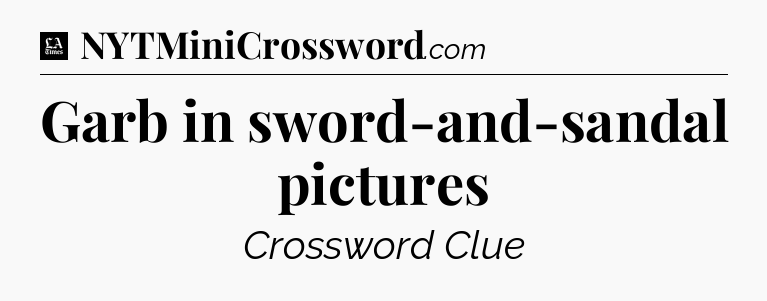 Garb in sword-and-sandal pictures - LA Times Crossword