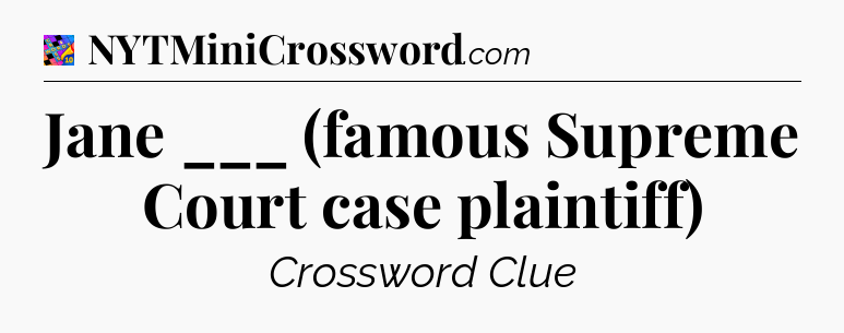 Jane ___ (famous Supreme Court case plaintiff) Crossword Clue