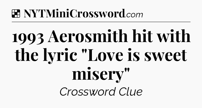 Solution: 1993 Aerosmith hit with the lyric 