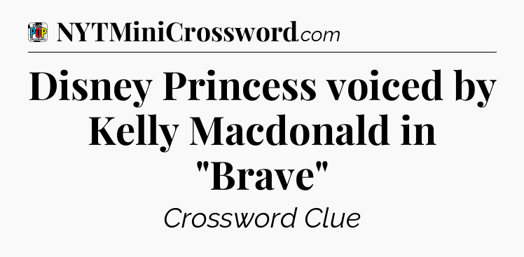 Disney Princess voiced by Kelly Macdonald in 